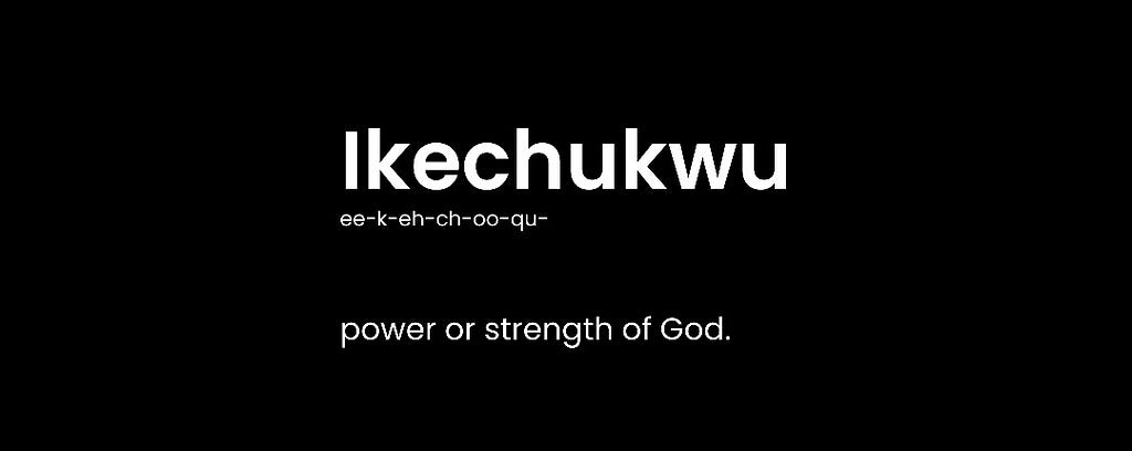 An image showing a phonetic transcription and meaning of the world Ikechukwu.