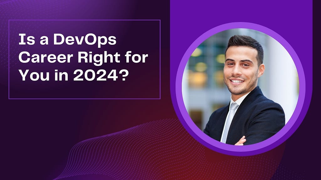 Is a DevOps Career Right for You in 2024?