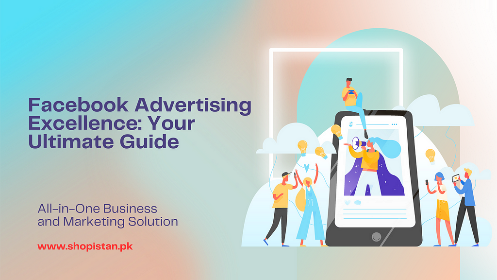 Facebook Advertising Excellence Your Ultimate Guide