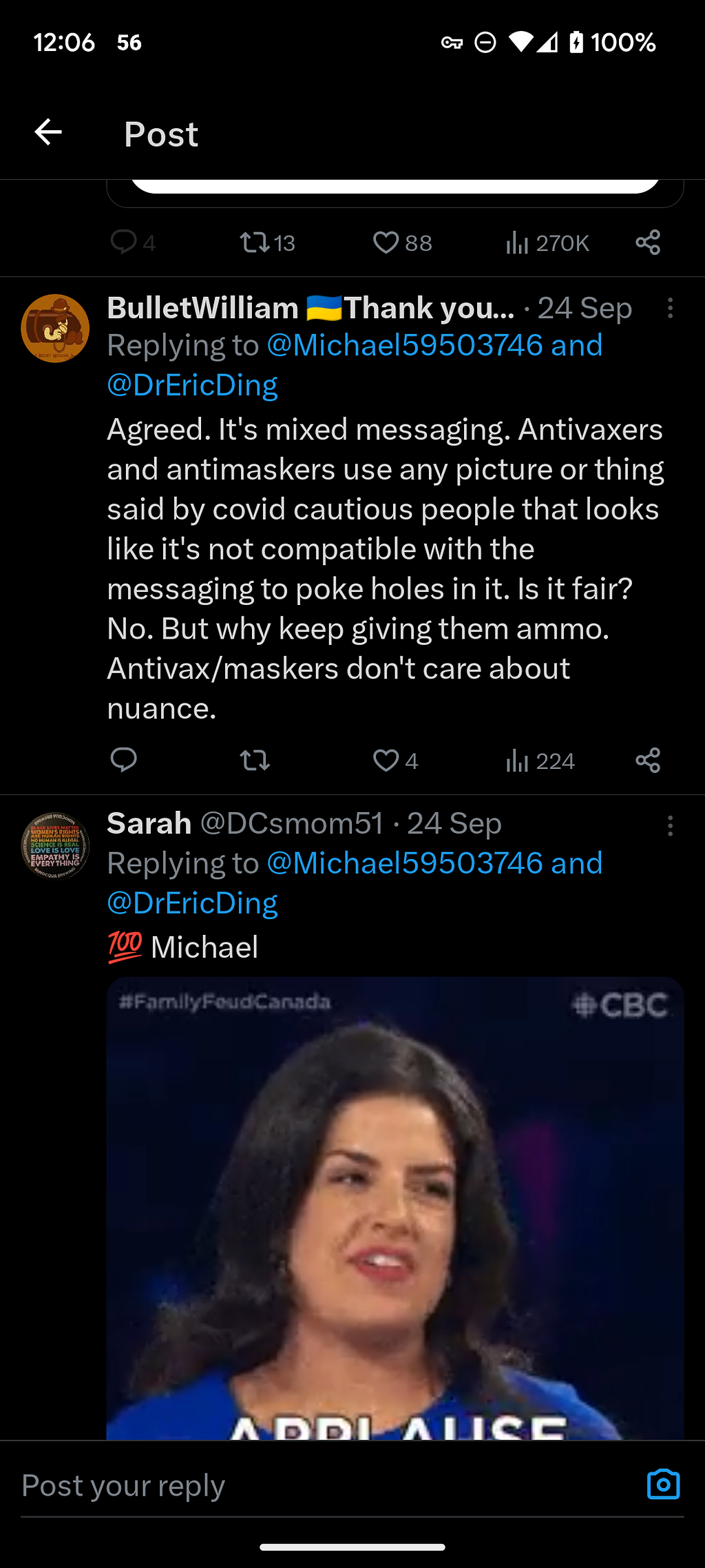 Twitter: BulletWilliam Thank you…. 24 Sep Replying to @Michael59503746 and @DrEricDing Agreed. It’s mixed messaging. Antivaxers and antimaskers use any picture or thing said by covid cautious people that looks like it’s not compatible with the messaging to poke holes in it. Is it fair? No. But why keep giving them ammo. Antivax/maskers don’t care about nuance.