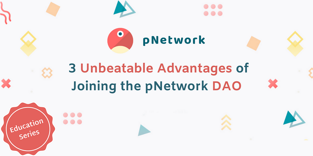 3 Unbeatable Advantages of Joining the pNetwork DAO