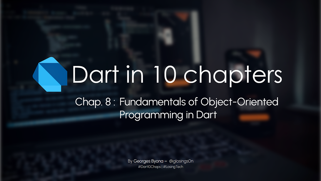 Dart en 10 chapitres - Chapitre 8 : Intro à la POO
