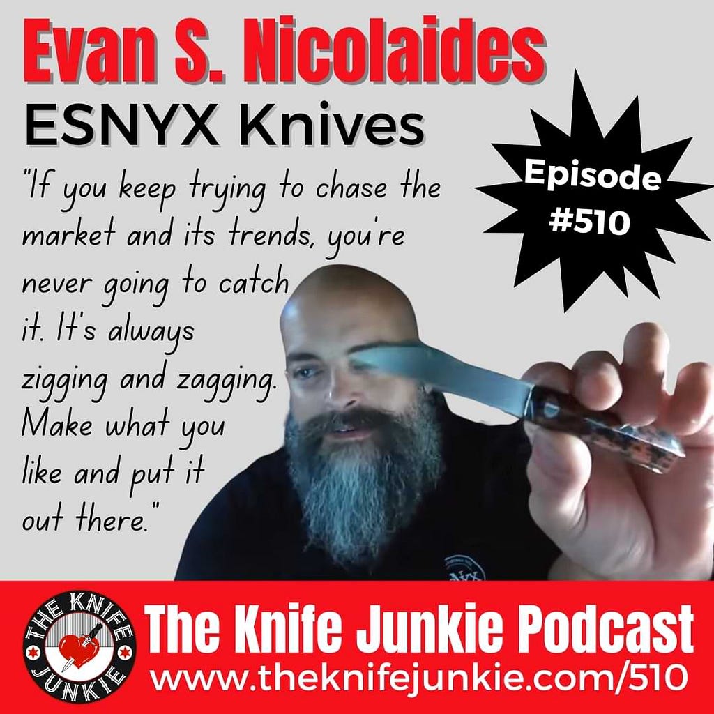 Evan S. Nicolaides of ESNYX Knives joins Bob “The Knife Junkie” DeMarco on Episode 510 of The Knife Junkie Podcast (https://theknifejunkie.com/510).