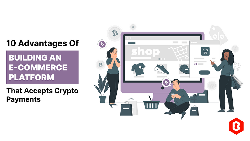 Advantages of Building an E-Commerce Platform that Accepts Crypto Payments