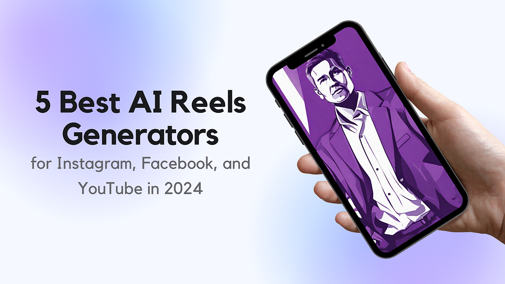 5 Best AI Reels Generators for Instagram, Facebook, and YouTube in 2024