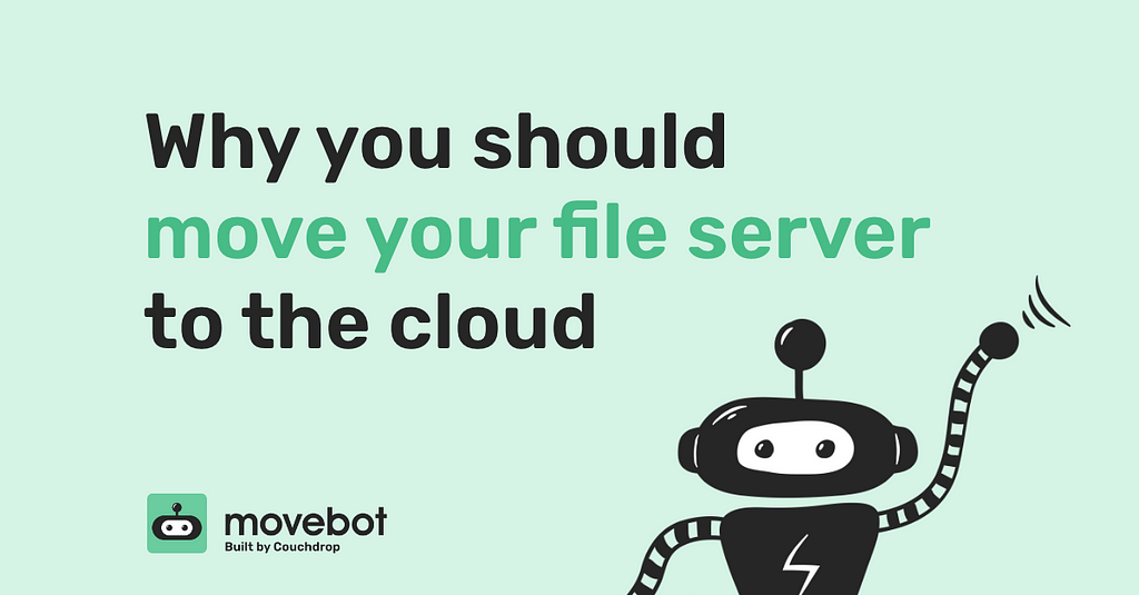 Why you should move your file server to the cloud — and use Movebot to do it.