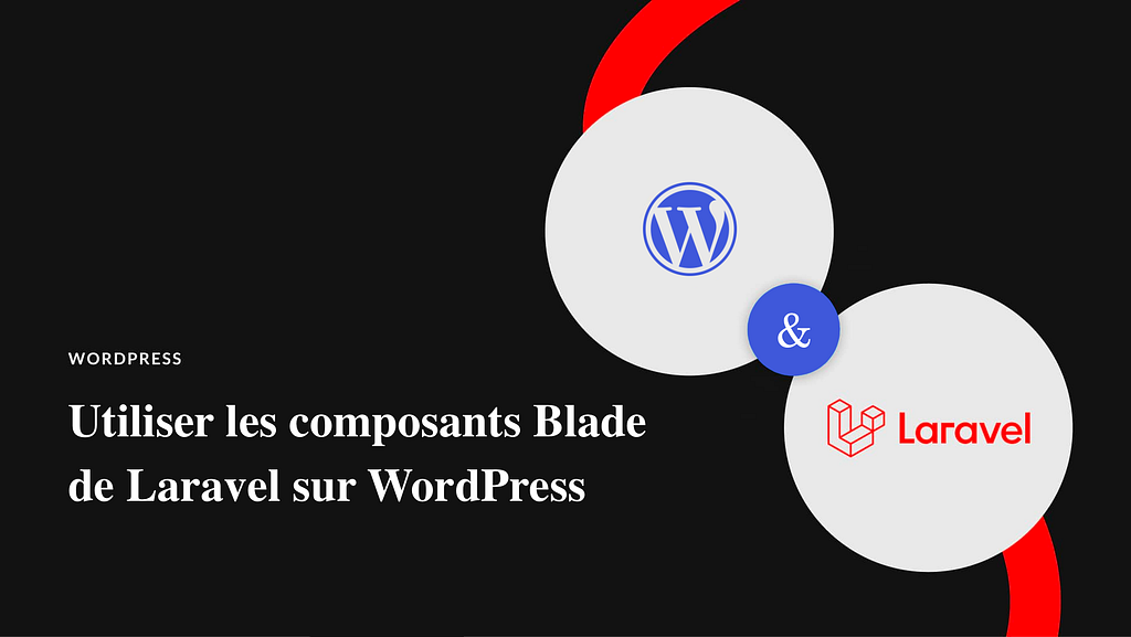 Intégrer les composants Blade de Laravel dans WordPress : de la flexibilité avec Roots
