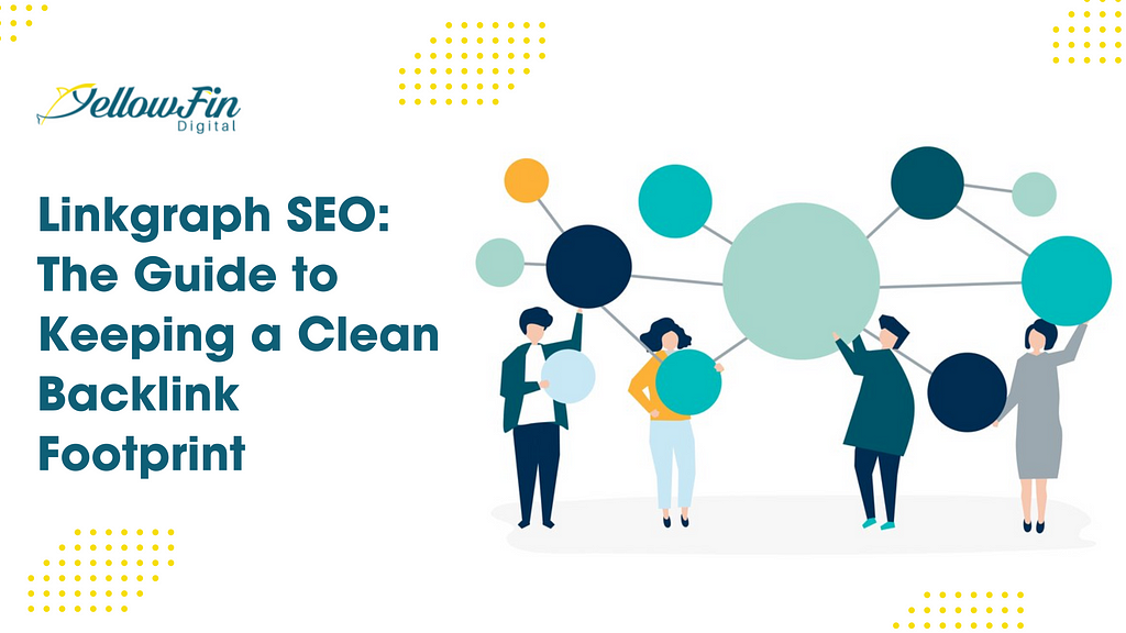 Linkgraph SEO: The Guide to Keeping a Clean Backlink Footprint