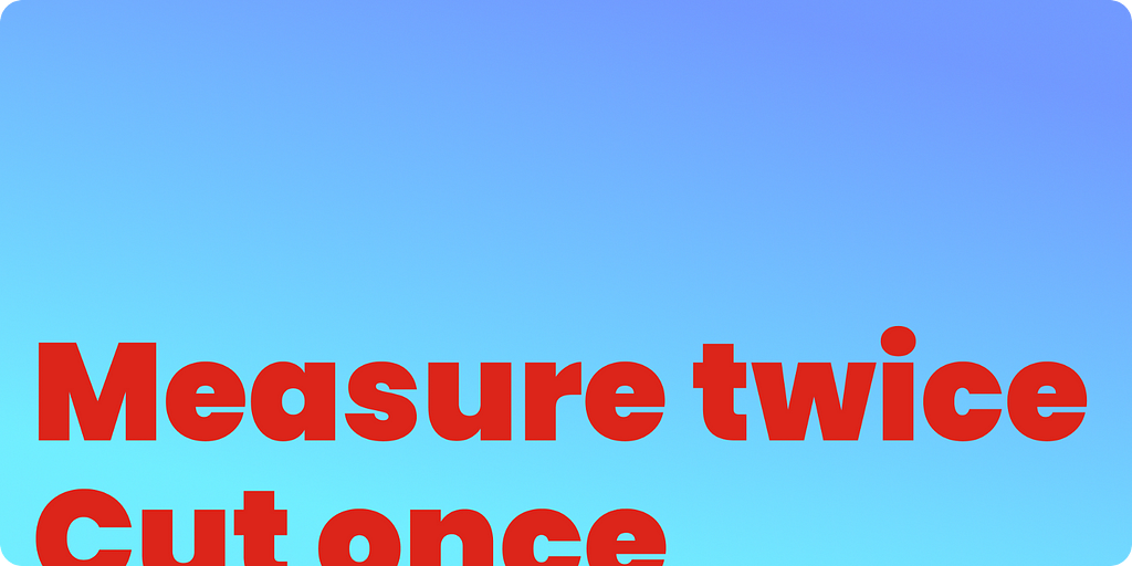 Typography — “Measure twice, cut once” — bottom of text is cut off by image border.