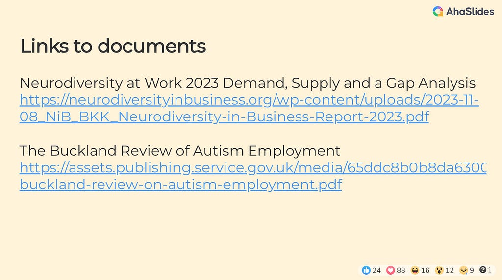 Links to documents Neurodiversity at Work 2023 Demand, Supply and a Gap Analysis https://neurodiversityinbusiness.org/wp-content/uploads/2023-11-08_NiB_BKK_Neurodiversity-in-Business-Report-2023.pdf The Buckland Review of Autism Employment https://assets.publishing.service.gov.uk/media/65ddc8b0b8da630011c86288/the-buckland-review-on-autism-employment.pdf