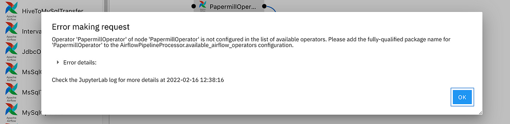 screenshot of Elyra error reading “ Operator PapermillOperator of not PapermillOperator is not configured in the list of available operators. Please add the fully qualified package name for the PapermillOperator to the AirflowPipelineProcessor.available_airflow_operators configuration”