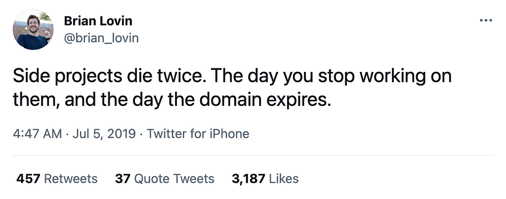 Side projects die twice. The day you stop working on them, and the day the domain expires.