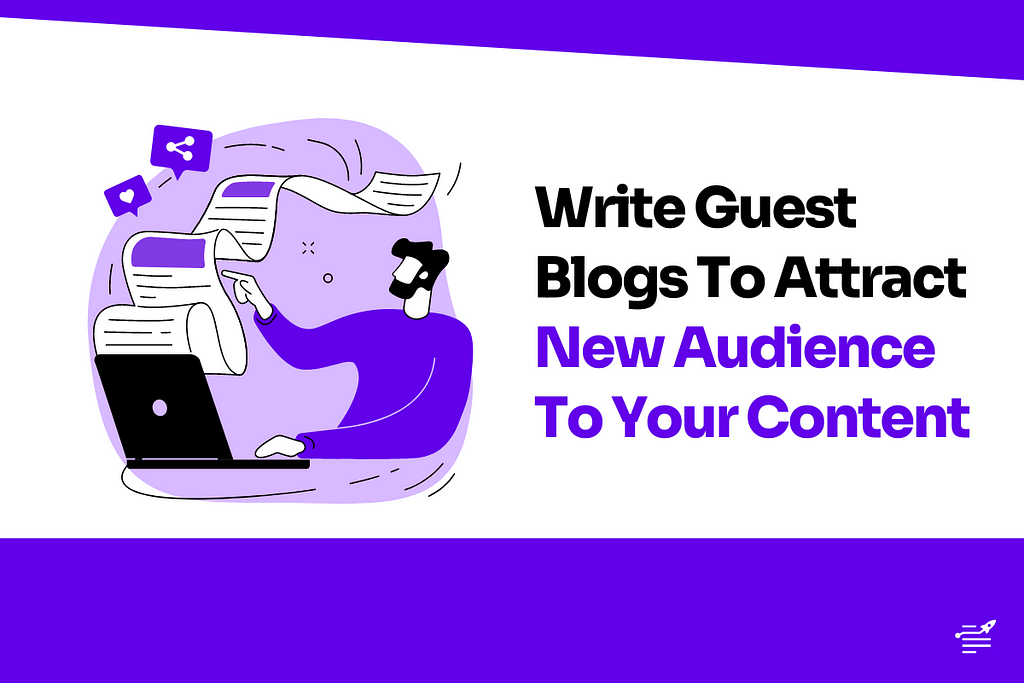 Write Guest Blogs To Attract New Audience To Your Content