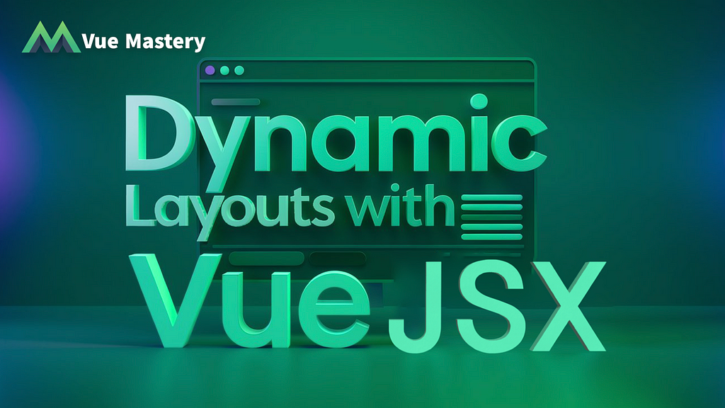 Dynamic Layouts with Vue jsx