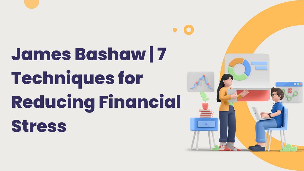 James Bashaw | 7 Techniques for Reducing Financial Stress