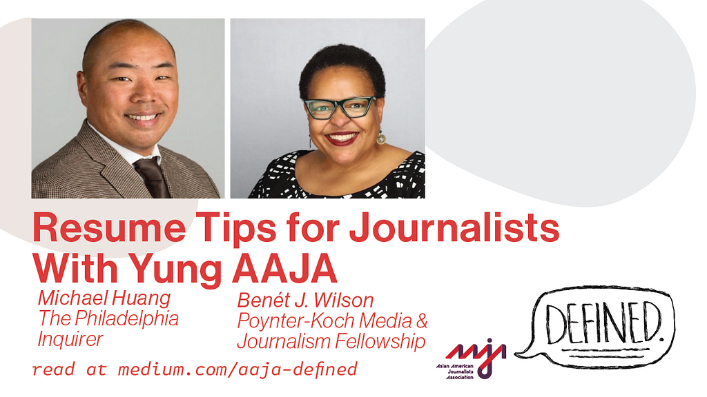 Resume Tips for Journalists With Yung AAJA. Michael Huang of The Philadelphia Inquirer. Benét J. Wilson of the Poynter-Koch Media and Journalism Fellowship.