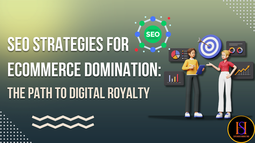 SEO Strategies for eCommerce Domination: The Path to Digital Royalty