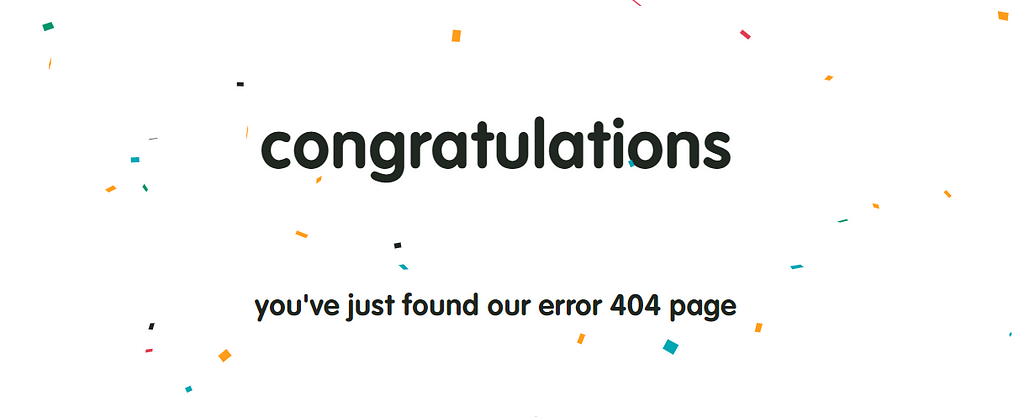 “Congratulations, you’ve just found our error 404 message”