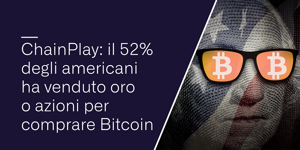 ChainPlay: il 52% degli americani ha venduto oro o azioni per comprare Bitcoin