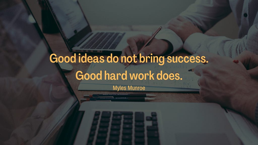 Background image: Two people in front of a two laptops; background text: “Good ideas do not bring success. Good hard work does.” (Myles Munroe).