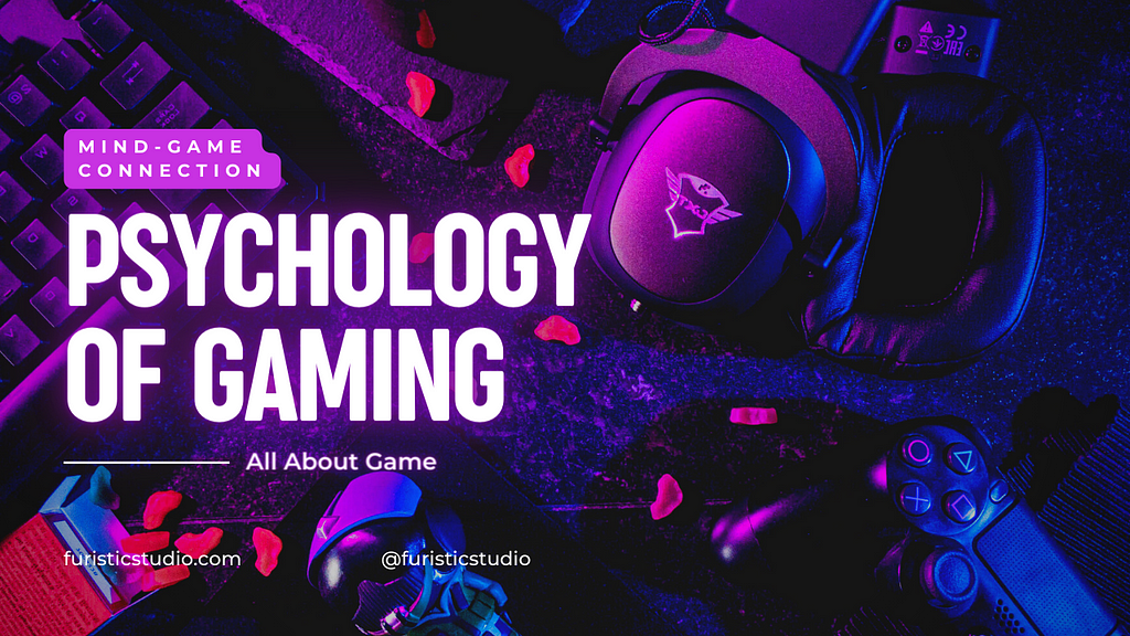 Mind-Game Connection, Psychology of Gaming