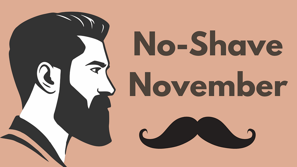 What is No-Shave November, Why do we celebrate No-Shave November and How can contribute to the cause?