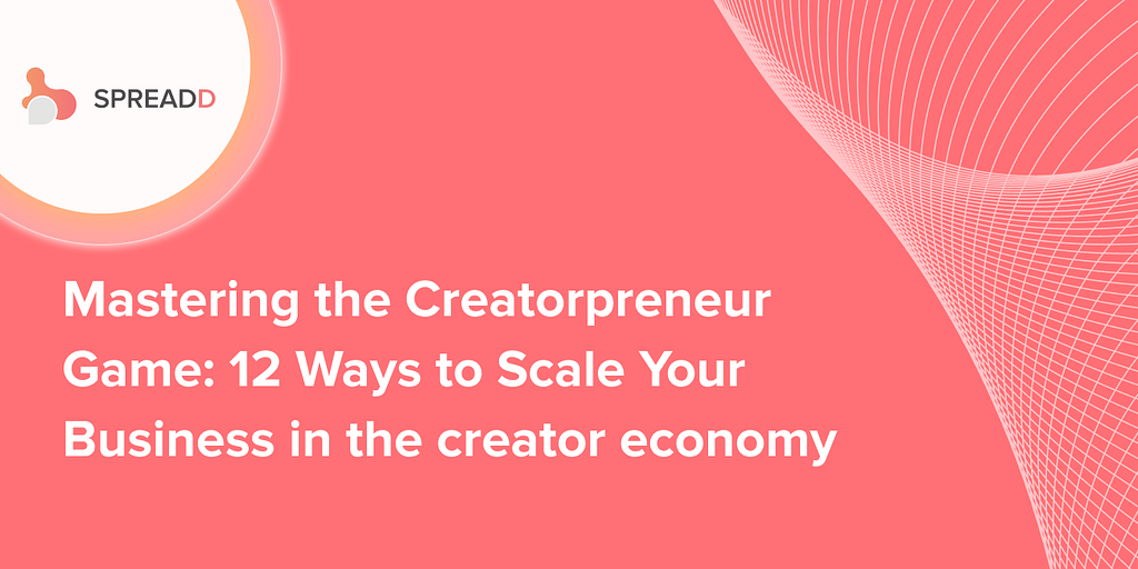 Mastering the Creatorpreneur Game: 12 Ways to Scale Your Business in the Creator economy