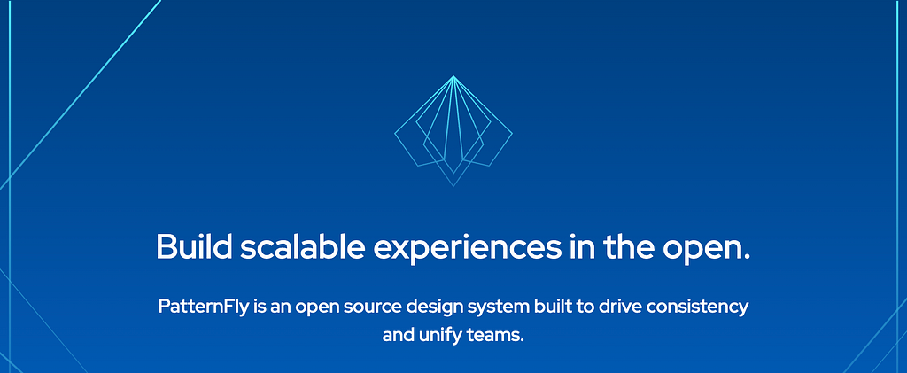 An image of the homepage for PatternFly, which says: “Build scalable experiences in the open. PatternFly is an open source design system built to drive consistency and unify teams.”