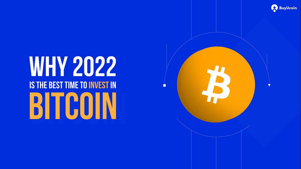 Why 2022 Is The Best Time To Invest in Bitcoin (BTC)?