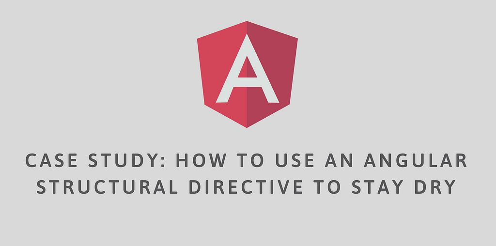 Case Study: How to Use an Angular Structural Directive to Stay DRY