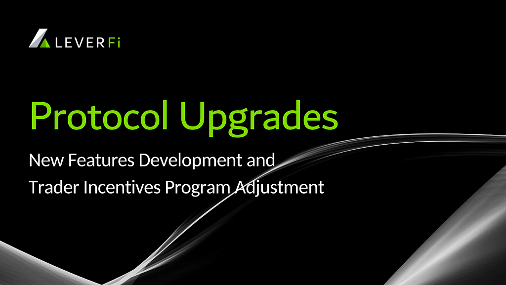 Protocol Upgrades: New Features Development and Trader Incentives Program Adjustment