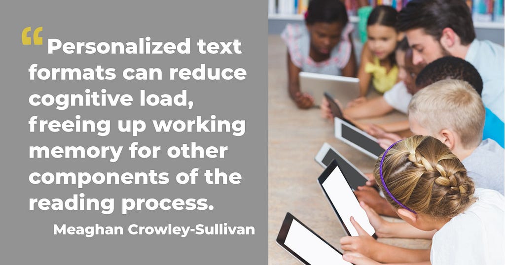 Personalized text formats can reduce cognitive load, freeing up working memory for other components of the reading process.