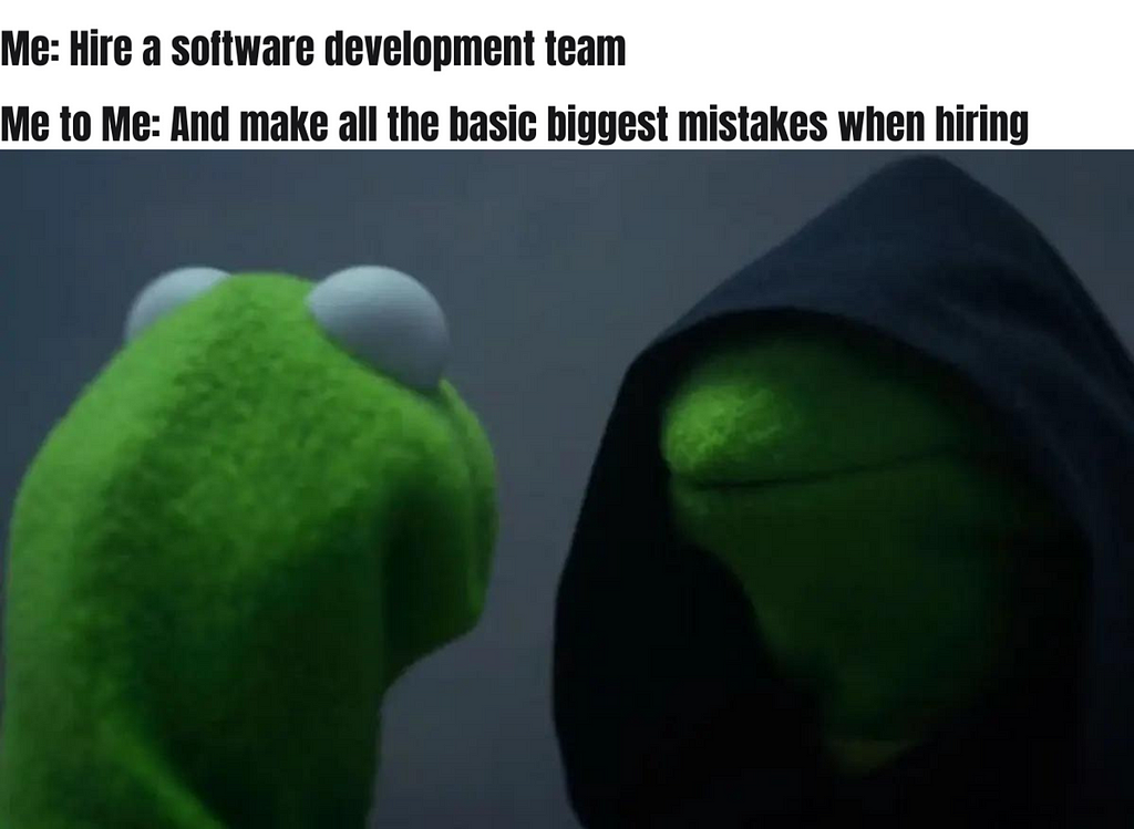 Me not trying to make mistakes when hiring a software development team