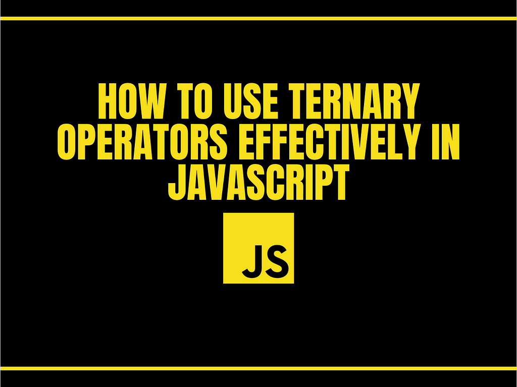 How to Use Ternary Operators Effectively in JavaScript