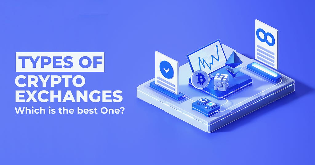 Types of Crypto Exchanges and How to Choose the Best One?