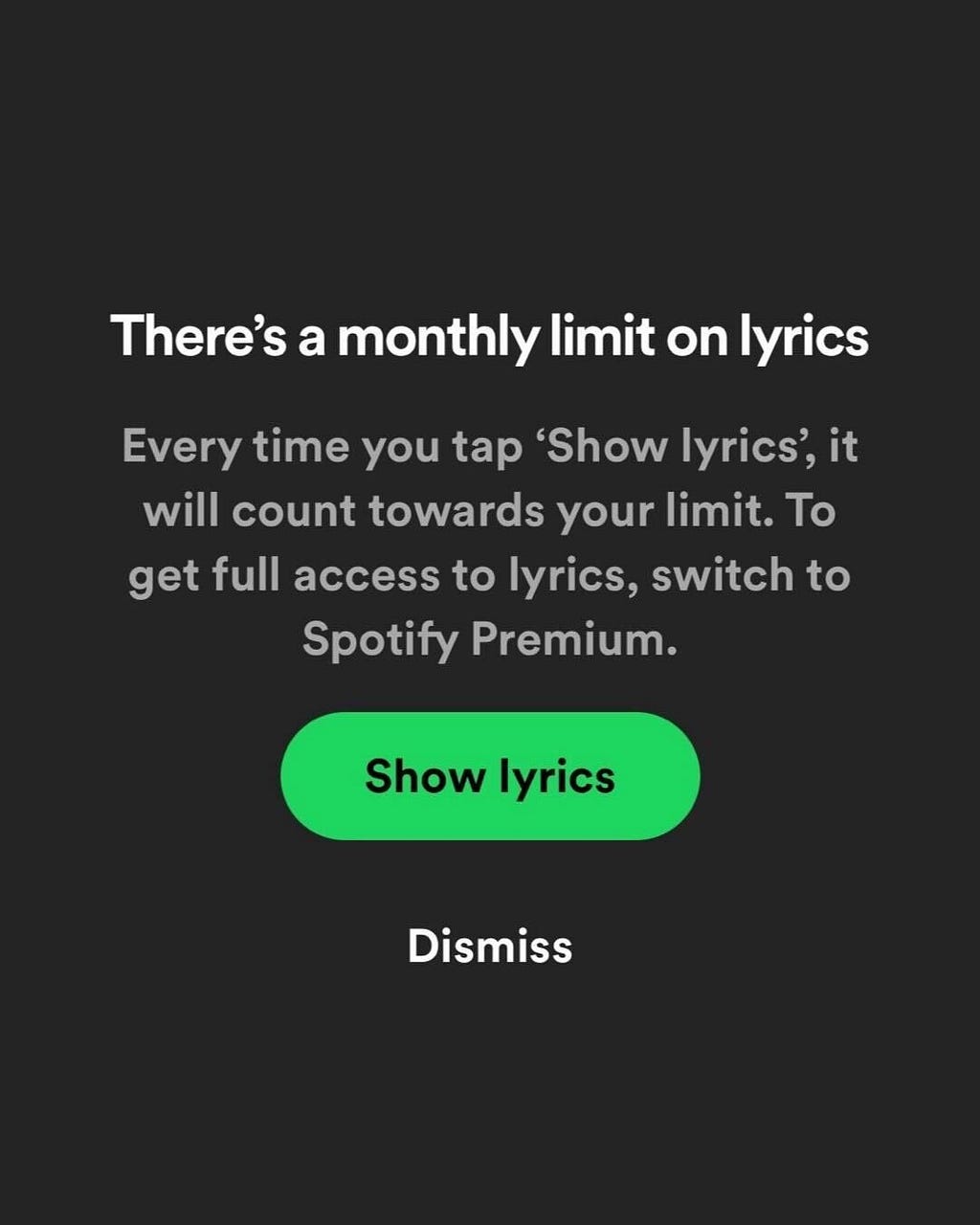 Screenshot from Spotify.”There’s a monthly limit on lyrics. Every time you tap ‘Show lyrics’, it will count towards your limit. To get full access to lyrics, switch to Spotify Premium.