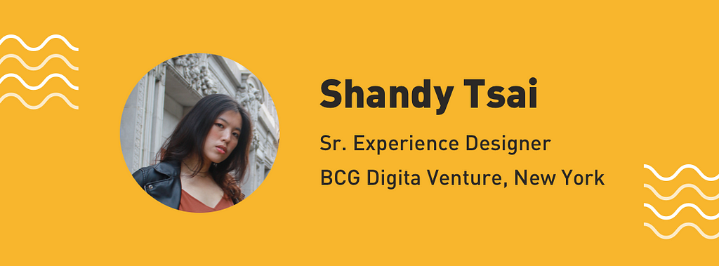 Shandy Tsai, Sr. experience designer at BCG Digital Venture, New York