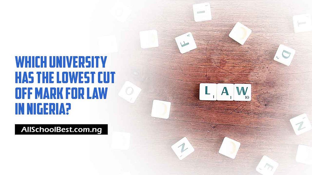Which University Has the Lowest Cut Off Mark for Law in Nigeria?