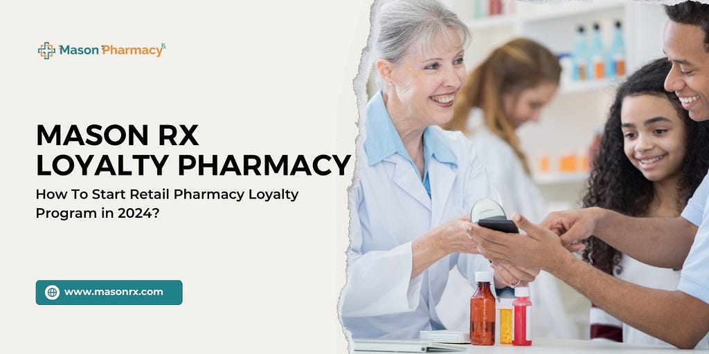 Mason Rx Loyalty Pharmacy: How To Start a Retail Pharmacy Loyalty Program in 2024