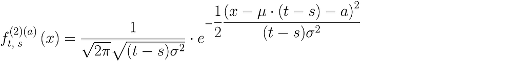 f_{t,\; s}^{(2)(a)}\left(x \right) = \dfrac{1}{\sqrt{2\pi}\sqrt{(t — s)\sigma²}} \cdot e^{-\dfrac{1}{2}\dfrac{{\left( x-\mu \cdot \left(t — s \right) — a \right)}²}{(t — s)\sigma²}}