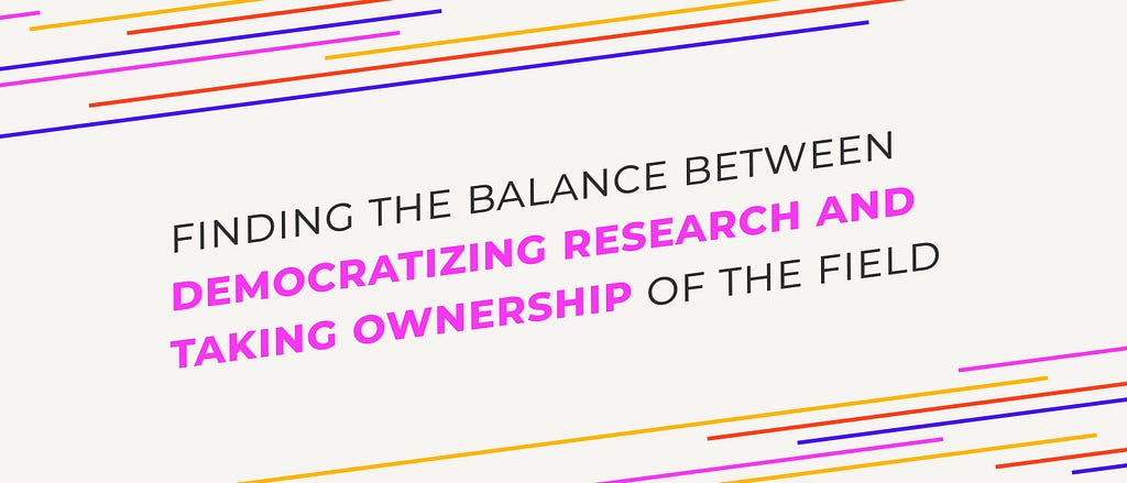 Finding the balance between democratizing research and taking ownership of the field