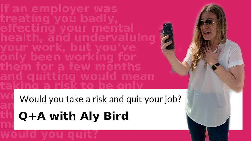Would you take a risk and quit your job, Q&A with Aly Bird, alybird