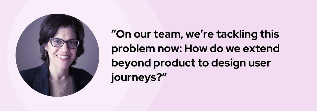 A banner graphic introduces Beau with her headshot and quote, “On our team, we’re tackling this problem now: How do we extend beyond product to design user journeys?”