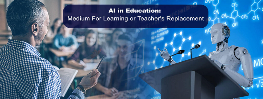 AI in Education: Medium For Learning or Teacher’s Replacement