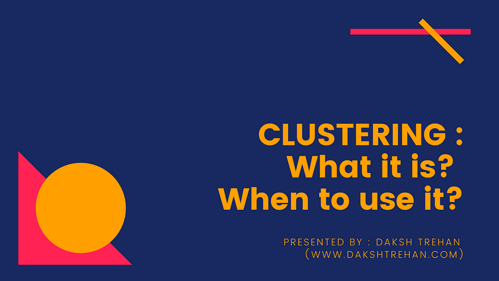 Clustering : What it is? When to use it?