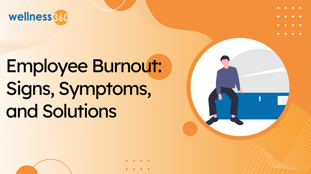 Recognizing Employee Burnout: Signs, Symptoms, and Solutions
