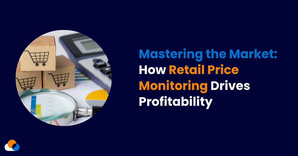 How Retail Price Monitoring Drives Profitability