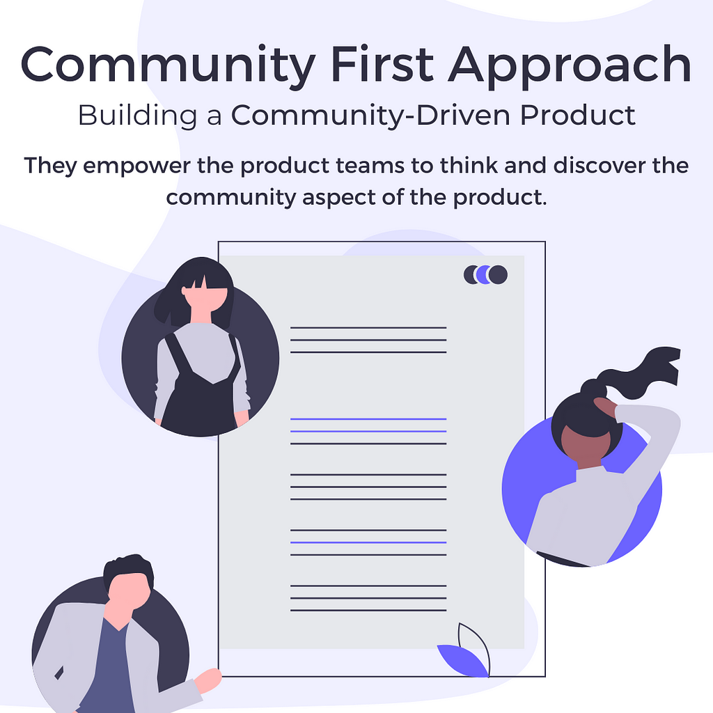 Community First Approach. They empower the product teams to think and discover the community aspect of the product.