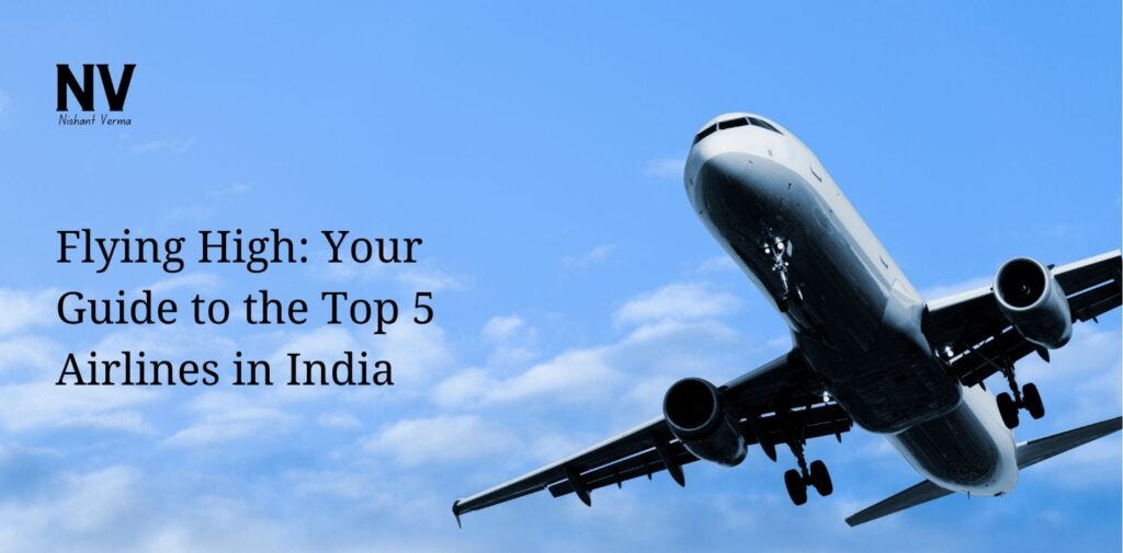 Flying High: Your Guide To The Top 5 Airlines In India?—?Nishant Verma
