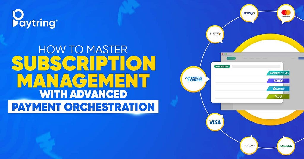 How to Master Subscription Management with Paytring’s Advanced Payment Orchestration